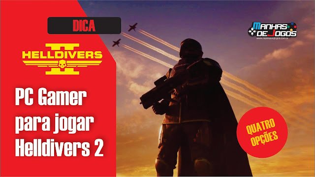 PC Gamer para jogar Helldivers 2 - 2024