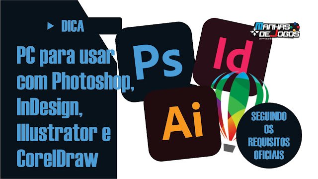 PC para usar com Photoshop, InDesign, Illustrator e CorelDraw – 2024