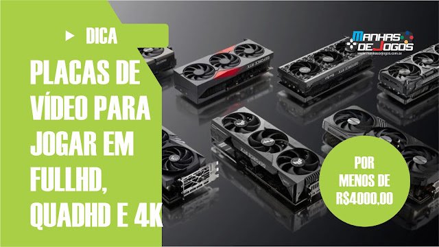 Placas de vídeo para jogar em FULLHD, QUADHD e 4K - 2024