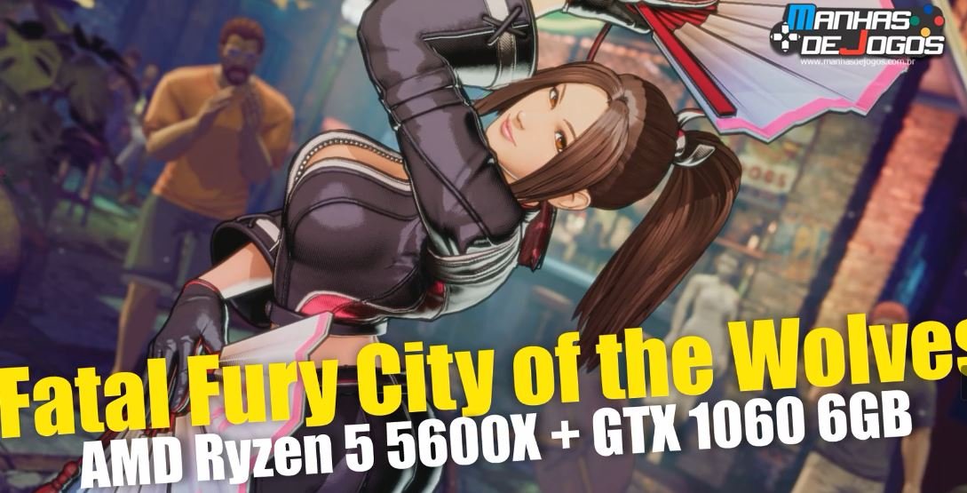 Testando o jogo Fatal Fury City of the Wolves com o processador AMD Ryzen 5 5600X e a GTX 1060 6GB
