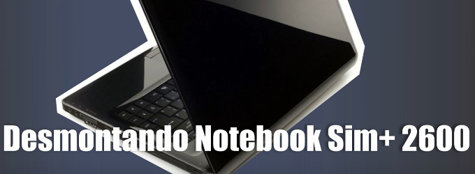 Como desmontar o Notebook Sim+ 2600
