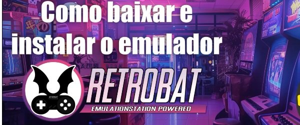 Como baixar, instalar e configurar o emulador Retrobat 2025